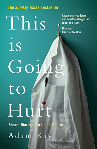 This is Going to Hurt: The Bestselling Secret Diaries of a Junior Doctor