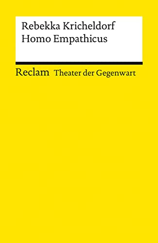 Homo Empathicus: [Theater der Gegenwart] – Kricheldorf, Rebekka – Theater mit Schülern; Empfehlung ab Klasse 10 – 14261 (Reclams Universal-Bibliothek)