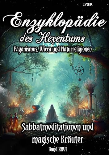 Enzyklopädie des Hexentums / Enzyklopädie des Hexentums - Sabbatmeditationen und magische Kräuter - Band 26: Paganismus, Wicca und Naturreligionen