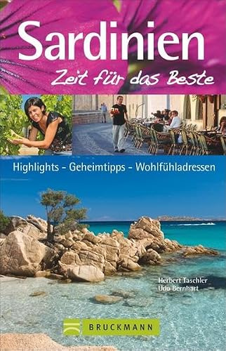 Sardinien – Zeit für das Beste: Highlights – Geheimtipps –Wohlfühladressen