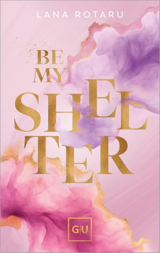 Be My Shelter (Erstauflage exklusiv mit Farbschnitt und Character Card) (GU New Adult)