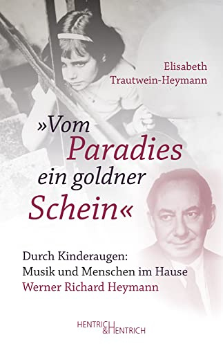 „Vom Paradies ein goldner Schein“: Durch Kinderaugen: Musik und Menschen im Hause Werner Richard Heymann