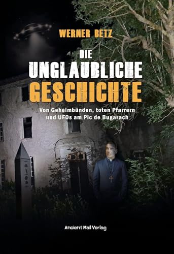 Die unglaubliche Geschichte: Von Geheimbünden, toten Pfarrern und UFOs am Pic de Bugarach