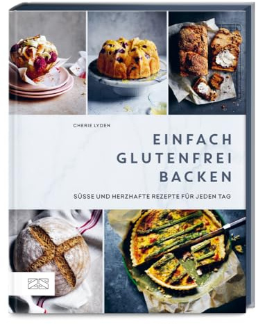 Einfach glutenfrei backen: Über 80 süße und herzhafte Lieblings-Rezepte für jeden Tag | Gesund und lecker genießen bei Zöliakie, Glutensensitivität oder Weizenallergie