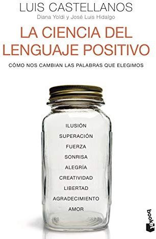 La ciencia del lenguaje positivo: Cómo nos cambian las palabras que elegimos (Ciencias Humanas y Sociales)