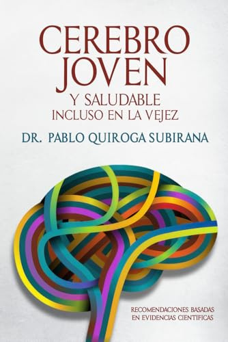 CEREBRO JOVEN: Y SALUDABLE INCLUSO EN LA VEJEZ. RECOMENDACIONES BASADAS EN EVIDENCIAS CIENTÍFICAS