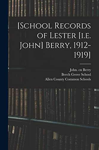 [School Records of Lester [i.e. John] Berry, 1912-1919]