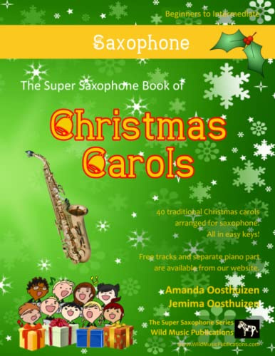 The Super Sax Book of Christmas Carols: 40 Traditional Christmas Carols arranged especially for saxophone (Saxophone Music for Improvers and Refreshers)