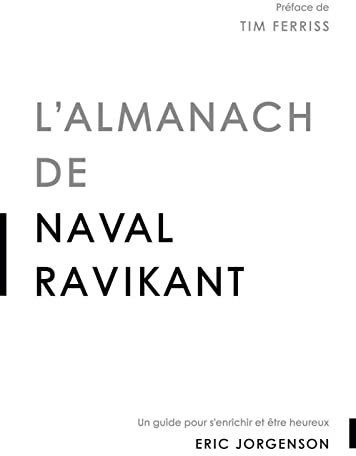 L'almanach de Naval Ravikant: Un guide pour s'enrichir et être heureux