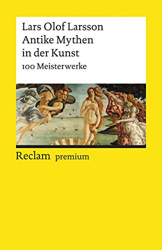 Antike Mythen in der Kunst. 100 Meisterwerke: Larsson, Lars Olof – Textsammlung; Analyse; Erläuterungen; – 19671 (Reclams Universal-Bibliothek)