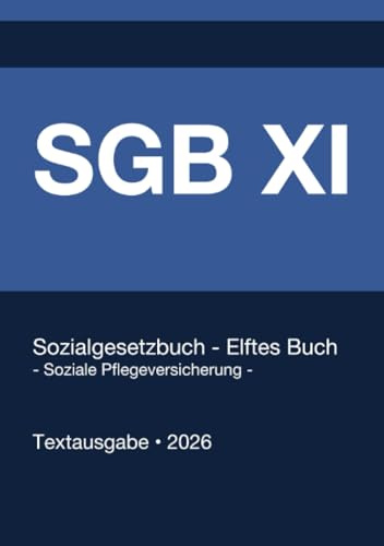 SGB 11 - Sozialgesetzbuch (SGB) - Elftes Buch (XI) - Soziale Pflegeversicherung - (Deutschland) 2026: Vollständiger Gesetzestext in aktueller Fassung • Ohne Kommentare • Systematisch gegliedert