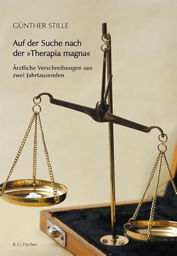 Auf der Suche nach der Therapia magna: Ärztliche Verschreibungen aus zwei Jahrtausenden