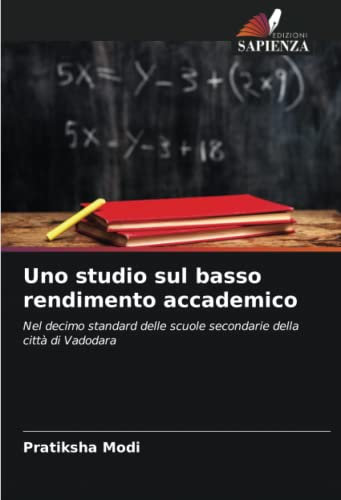 Uno studio sul basso rendimento accademico: Nel decimo standard delle scuole secondarie della città di Vadodara
