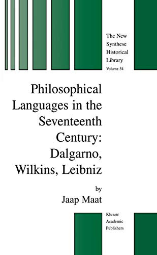 Philosophical Languages in the Seventeenth Century: Dalgarno, Wilkins, Leibniz (The New Synthese Historical Library, Band 54)