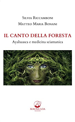 Il canto della foresta. Ayahuasca e medicina sciamanica
