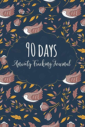 90 days Anxiety Tracking Journal: Anxiety Workbook And Journal, A Guided Trigger Tracker Journal, Anxiety Diary, Mood Trackers with Anxiety Symptom 6x9 150 Pages