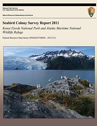 Seabird Colony Survey Report 2011: Kenai Fjords National Park and Alaska Maritime National Wildlife Refuge (Natural Resource Report NPS/KEFJ/NRDS?2012/312, Band 312)
