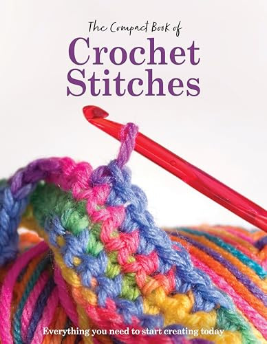 The Compact Book of Crochet Stitches: Everything you need to start creating today
