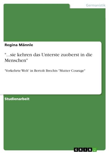 ...sie kehren das Unterste zuoberst in die Menschen: 'Verkehrte Welt' in Bertolt Brechts Mutter Courage