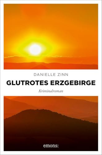 Glutrotes Erzgebirge: Kriminalroman (Ermittlerteam Alexander Berghaus und Anne Keller)