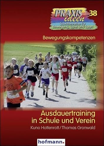 Ausdauertraining in Schule und Verein (Praxisideen - Schriftenreihe für Bewegung, Spiel und Sport)