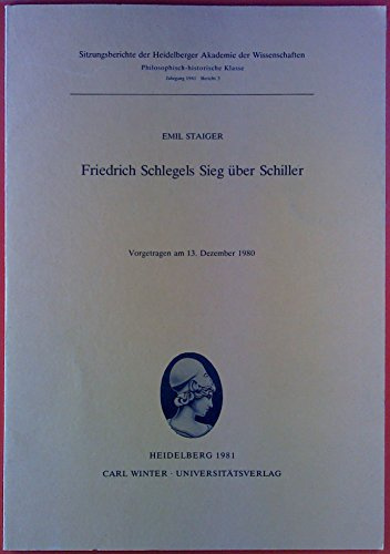 Friedrich Schlegels Sieg über Schiller (Schriften der philosophisch-historischen Klasse der Heidelberger Akademie der Wissenschaften)