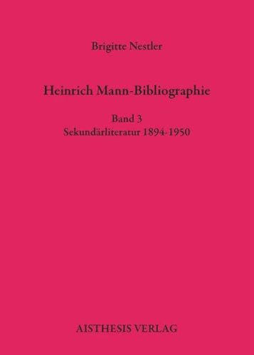 Heinrich Mann-Bibliographie: Band 3 Sekundärliteratur 1894-1950 (Bibliographien zur deutschen Literatur)