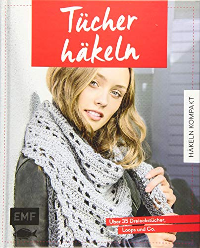 Häkeln kompakt – Tücher häkeln: Über 35 Dreieckstücher, Loops und Co.