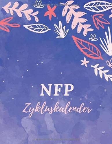 NFP Zykluskalender: Zyklus Tagebuch zum Ausfüllen für die Natürliche Familienplanung und natürliche Verhütung bei Geschlechtsverkehr - zur Auswertung ... Natürlich Planen mit vorgedruckten Tabellen