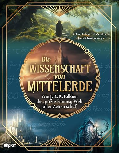 Die Wissenschaft von Mittelerde: Wie J. R. R. Tolkien die größte Fantasy-Welt aller Zeiten schuf