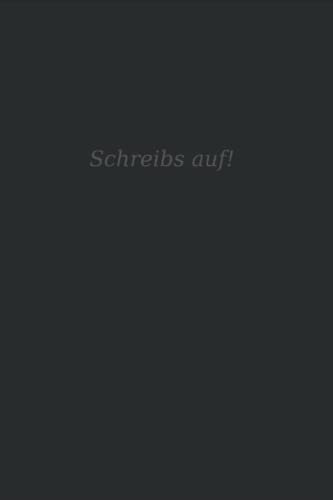 Schreibs auf! Notizbuch: Notiere deine Träume, Ziele und Vorhaben und erreiche sie endlich!: Dein ganz persönliches Notizbuch zum aufschreiben der ... sind! Mache den Unterschied und schreibs auf!
