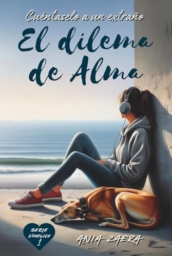 Cuéntaselo a un extraño. El dilema de Alma: Un romance contemporáneo actual, emotivo y con salseo, que leerás en un suspiro (Serie Cómplice)