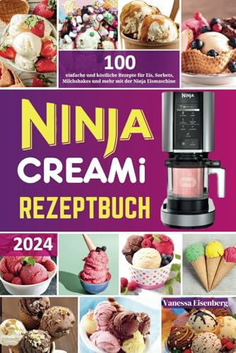 Ninja Creami Rezeptbuch:: 100 einfache und köstliche Rezepte für Eis, Sorbets, Milchshakes und mehr mit der Ninja Eismaschine