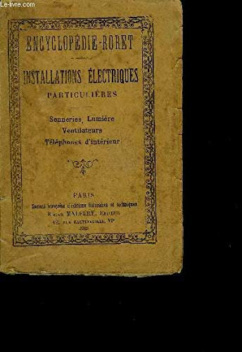 INSTALLATIONS ELECTRIQUES PARTICULIERES CONTENANT SONNERIES LUMIERE VENTILATEURS TELEPHONES D'INTERIEUR ET LA MANIERE DE FAIRE SOI MEME SES INSTALLATIONS - NOUVELLE EDITION - ENCYCLOPEDIE RORET
