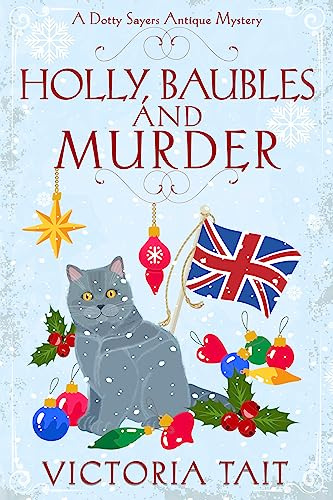 Holly, Baubles and Murder: A British Cozy Murder Mystery with a Female Amateur Sleuth (A Dotty Sayers Antique Mystery Book 8) (English Edition)