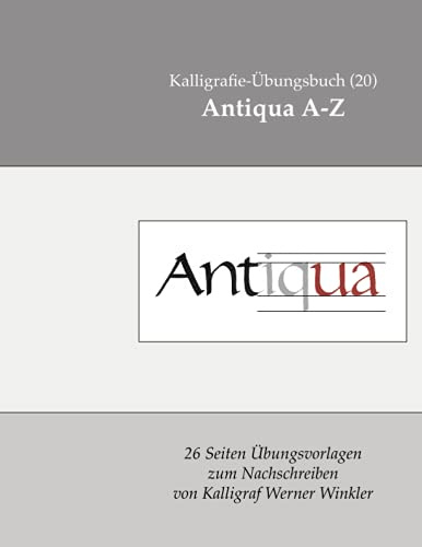 Antiqua A-Z: Kalligrafie-Übungsbuch (20) 26 Übungsvorlagen zum Nachschreiben (Kalligrafie-Übungsbücher, Band 6)