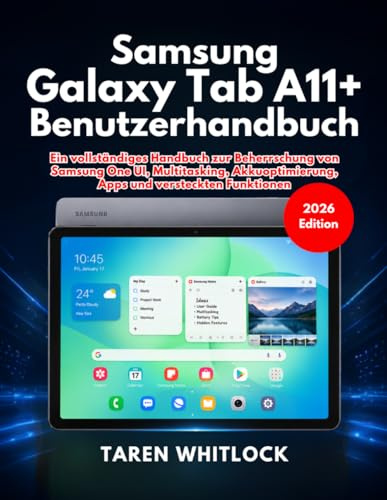 Samsung Galaxy Tab A11+ Benutzerhandbuch: Ein vollständiges Handbuch zur Beherrschung von Samsung One UI, Multitasking, Akkuoptimierung, Apps und versteckten Funktionen