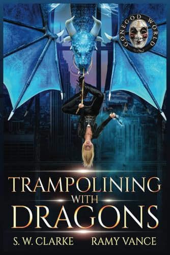 Trampolining with Dragons: A Dragon Rider Urban Fantasy Novel (Setting Fires with Dragons, Band 4)
