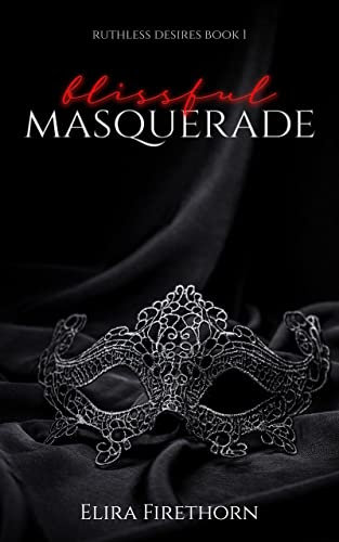 Blissful Masquerade: A Dark Why Choose Romance (Ruthless Desires Book 1)