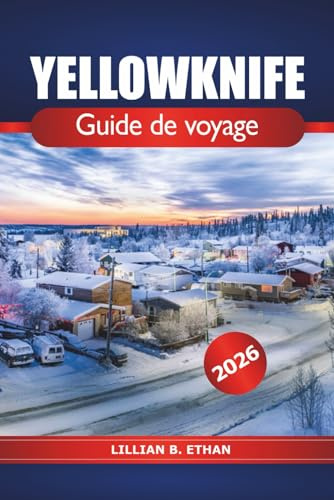 Yellowknife Guide de voyage 2026: Explorez la région arctique du Canada, les aurores boréales, une destination incontournable et aventurez-vous dans les Territoires du Nord-Ouest