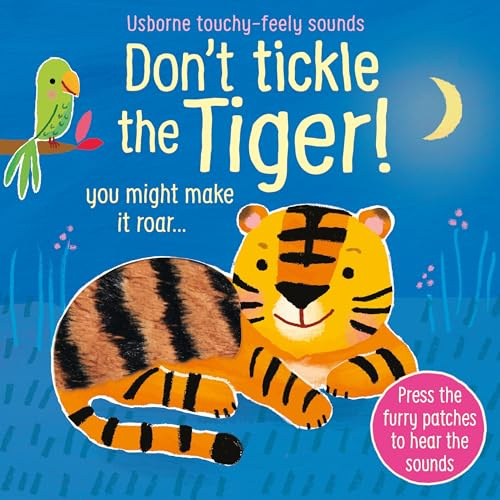 Don't Tickle the Tiger! (Touchy-Feely Sound Books): Interactive Touch And Feel Sensory Book with Roaring Tiger Sounds: 1 (DON'T TICKLE Touchy Feely Sound Books)
