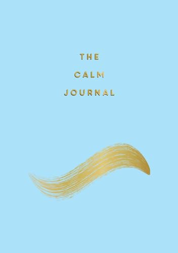 The Calm Journal: Tips and Exercises to Help You Relax and Recentre