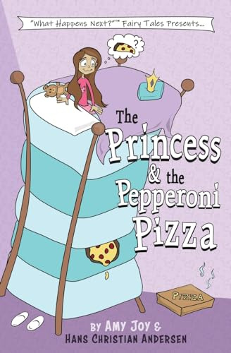 The Princess & the Pepperoni Pizza: 1 (What Happens Next(TM) Fairy Tales)