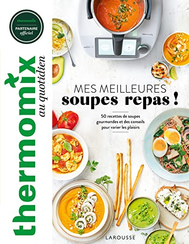 Mes meilleures soupes repas !: 50 recettes de soupes gourmandes et des conseils pour varier les plaisirs