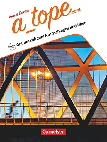 A tope - Spanisch Spätbeginner - Ausgabe 2017: Grammatik zum Nachschlagen und Üben - Mit Lösungen und Audios online