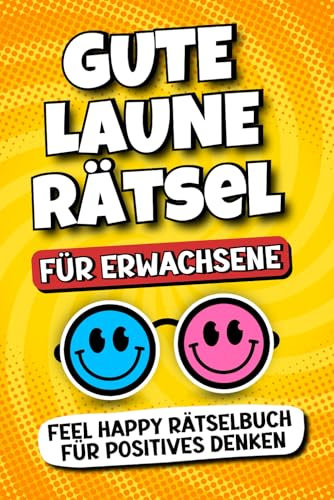 Gute Laune Rätsel für Erwachsene - Feel Happy Rätselbuch für positives Denken