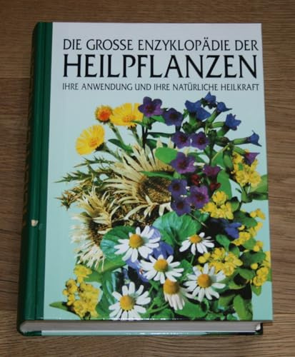 Das große Lexikon der Heilpflanzen. Ihre Anwendung und ihre natürliche Heilkraft