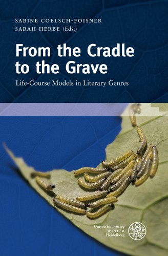 From the Cradle to the Grave: Life-Course Models in Literary Genres: 15 (Wissenschaft Und Kunst)