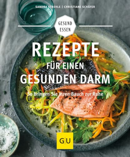 Rezepte für einen gesunden Darm: Gesunde Verdauung leicht gemacht – Tipps und Gerichte für mehr Wohlbefinden (GU Gesund essen)