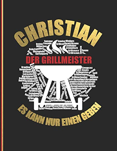 Christian der Grillmeister: Es kann nur einen geben - Das personalisierte Grill-Rezeptbuch zum Selberschreiben für 120 Rezept Favoriten mit ... Design - ca. A4 Softcover (leeres Kochbuch)